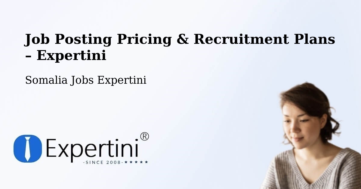 Job Posting Pricing & Recruitment Plans – Bargaal - Bargaal, Somalia Jobs Expertini